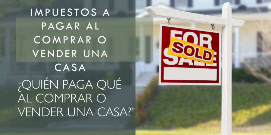 Impuestos a pagar al comprar o vender una casa